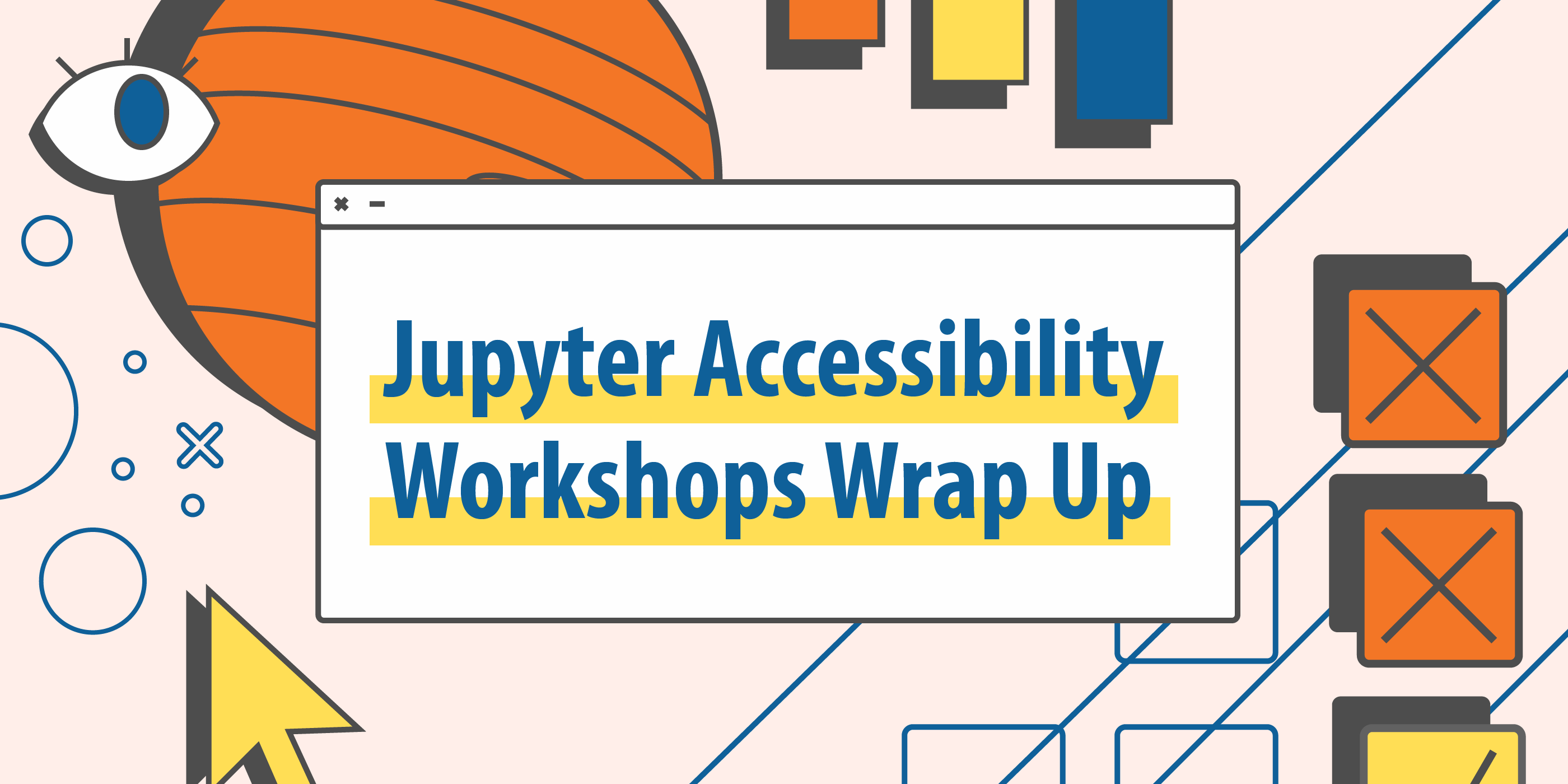 Jupyter Accessibility Workshops Wrap Up surrounded by the planet Jupiter, an eye, a bar chart, check boxes, and a computer mouse.